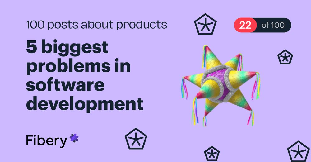 5 Biggest Problems in Software Development [22/100]