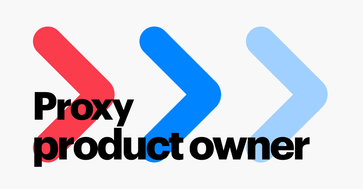 What Is a Proxy Product Owner? Roles, Tips & Skills
