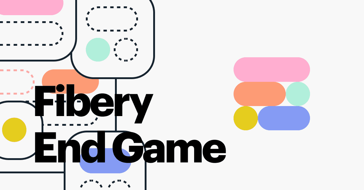 Fibery End Game (Product Company Example)