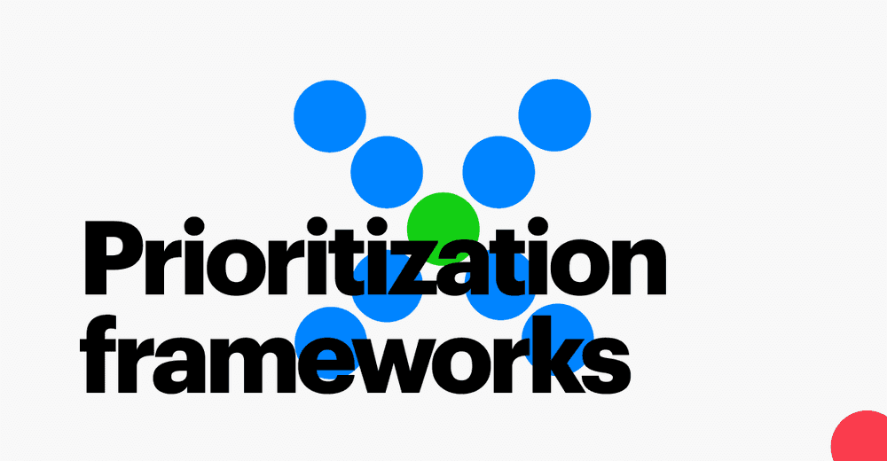 13 Product Prioritization Frameworks & How to Pick the Right One