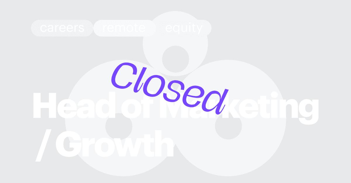 CLOSED / 🚀 Head of Marketing / Growth (remote, $150-$200K/year, 1-3% equity)