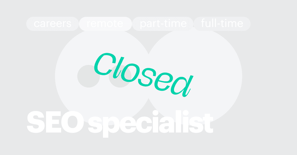 CLOSED / SEO specialist (remote, part-time OR full-time)