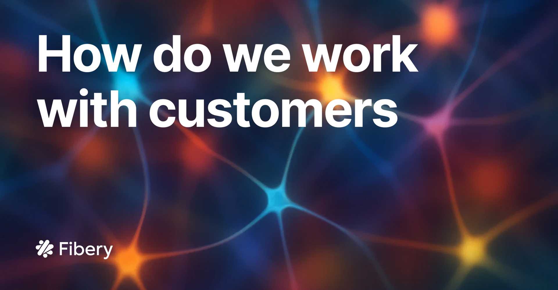 How do we work with customers